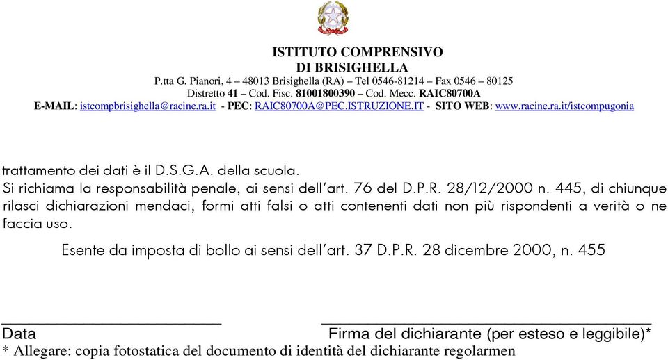 445, di chiunque rilasci dichiarazioni mendaci, formi atti falsi o atti contenenti dati non più rispondenti a verità o