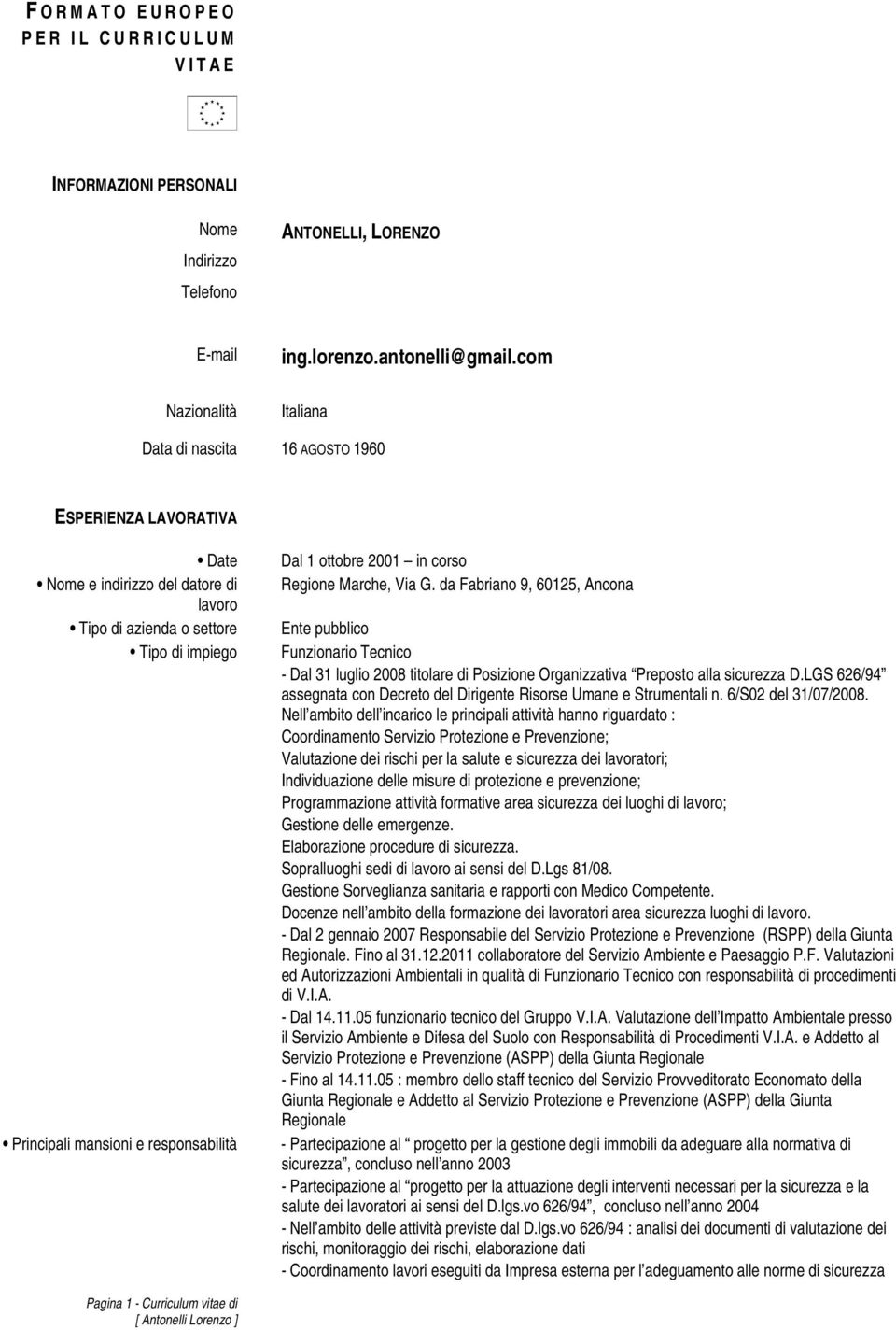 da Fabriano 9, 60125, Ancona Ente pubblico Funzionario Tecnico - Dal 31 luglio 2008 titolare di Posizione Organizzativa Preposto alla sicurezza D.