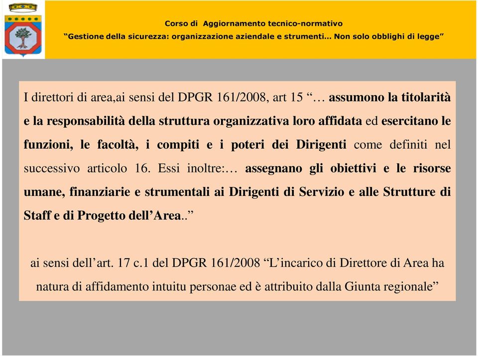 Essi inoltre: assegnano gli obiettivi e le risorse umane, finanziarie e strumentali ai Dirigenti di Servizio e alle Strutture di Staff e di