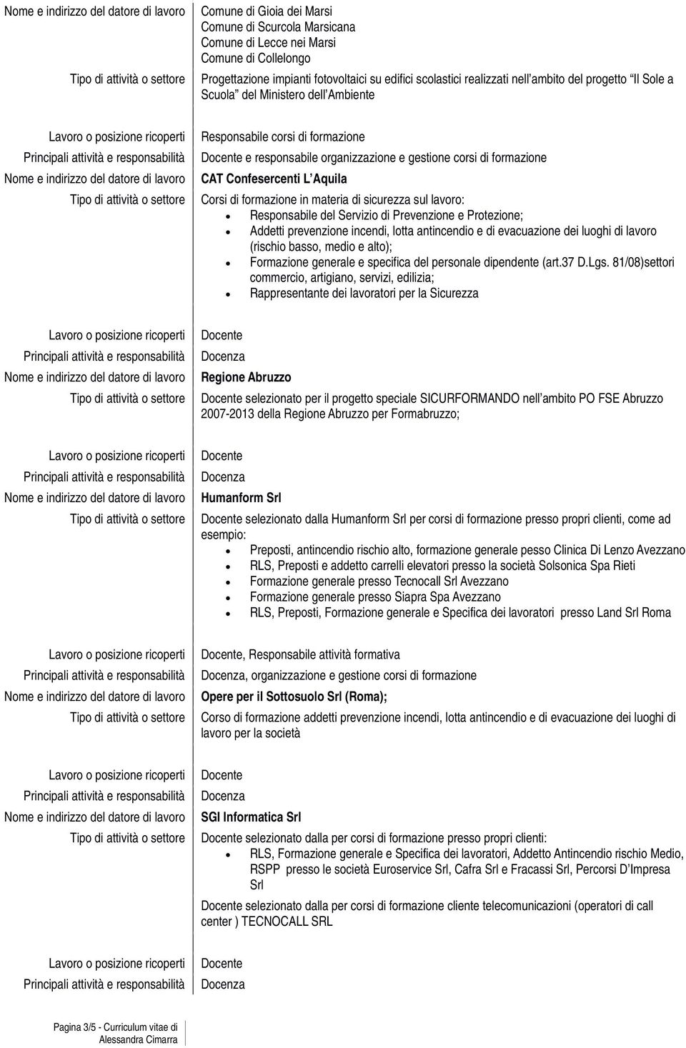 sicurezza sul lavoro: Responsabile del Servizio di Prevenzione e Protezione; Addetti prevenzione incendi, lotta antincendio e di evacuazione dei luoghi di lavoro (rischio basso, medio e alto);