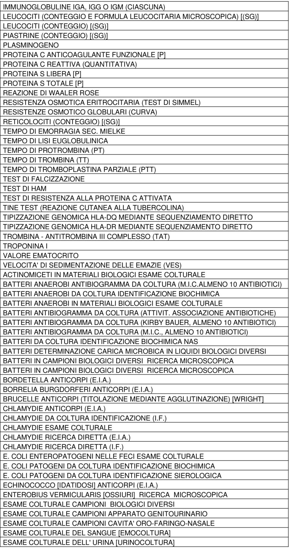 OSMOTICO GLOBULARI (CURVA) RETICOLOCITI (CONTEGGIO) [(SG)] TEMPO DI EMORRAGIA SEC.