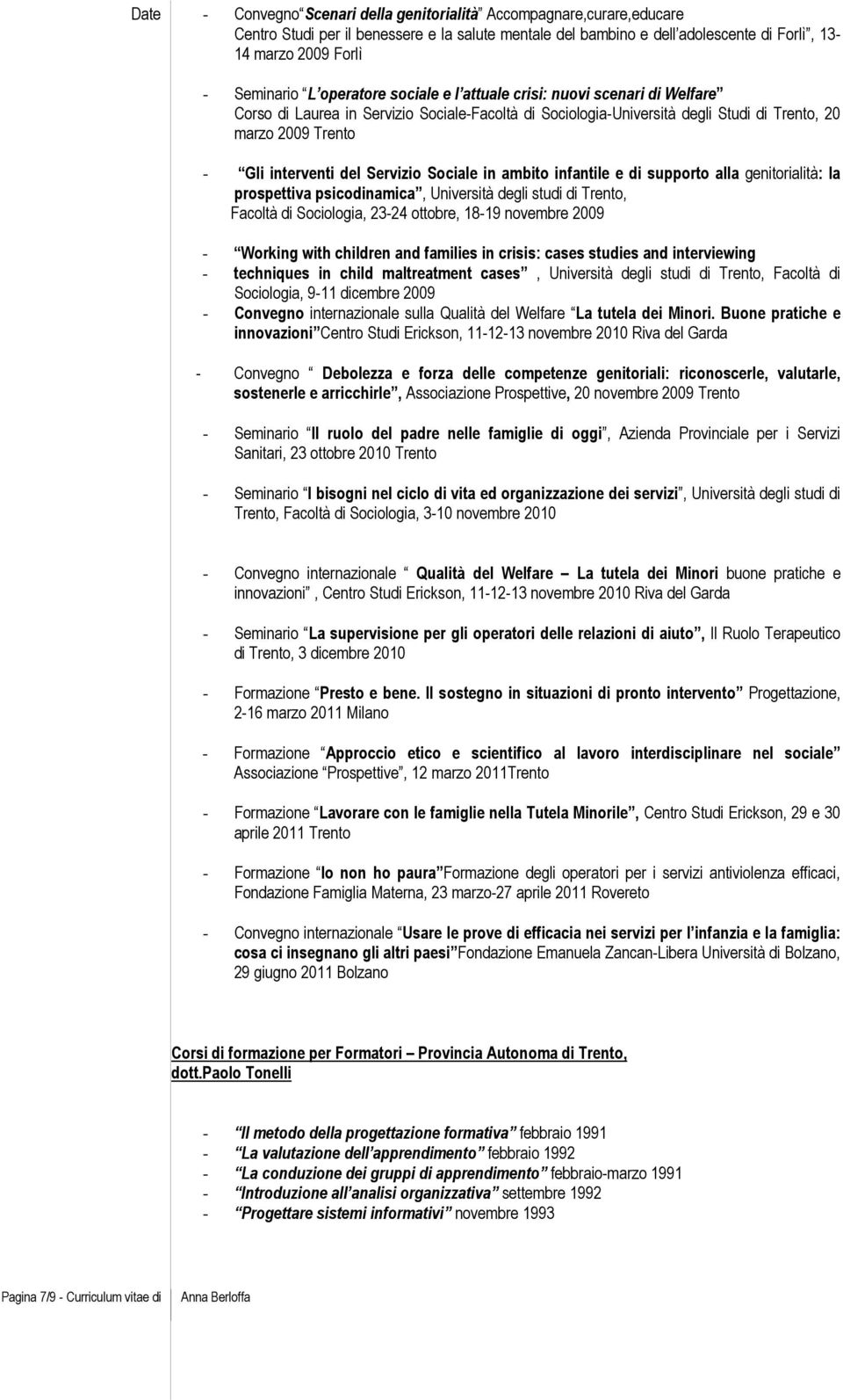 Servizio Sociale in ambito infantile e di supporto alla genitorialità: la prospettiva psicodinamica, Università degli studi di Trento, Facoltà di Sociologia, 23-24 ottobre, 18-19 novembre 2009 -