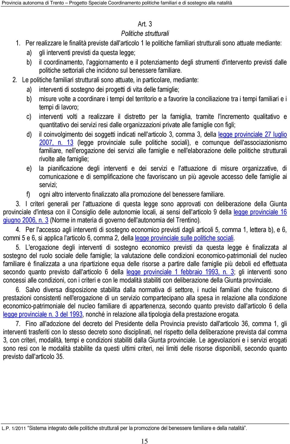 potenziamento degli strumenti d'intervento previsti dalle politiche settoriali che incidono sul benessere familiare. 2.