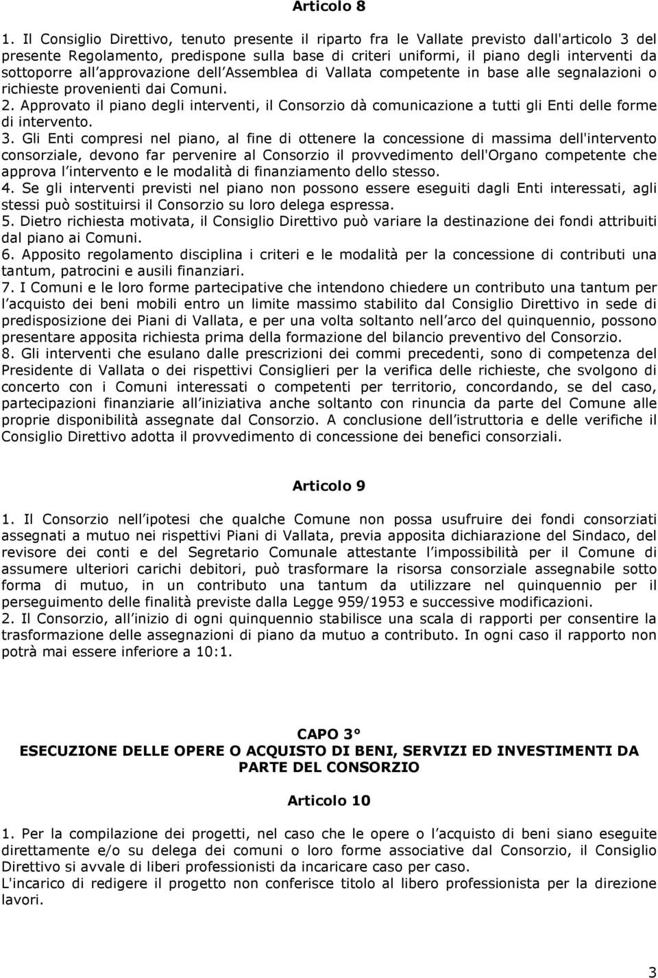 all approvazione dell Assemblea di Vallata competente in base alle segnalazioni o richieste provenienti dai Comuni. 2.