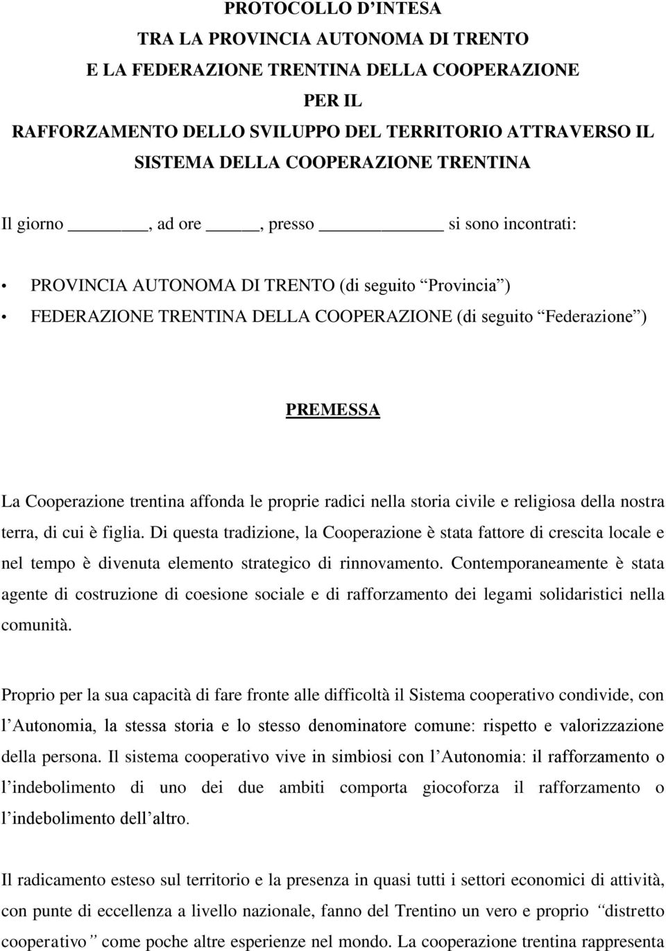 trentina affonda le proprie radici nella storia civile e religiosa della nostra terra, di cui è figlia.