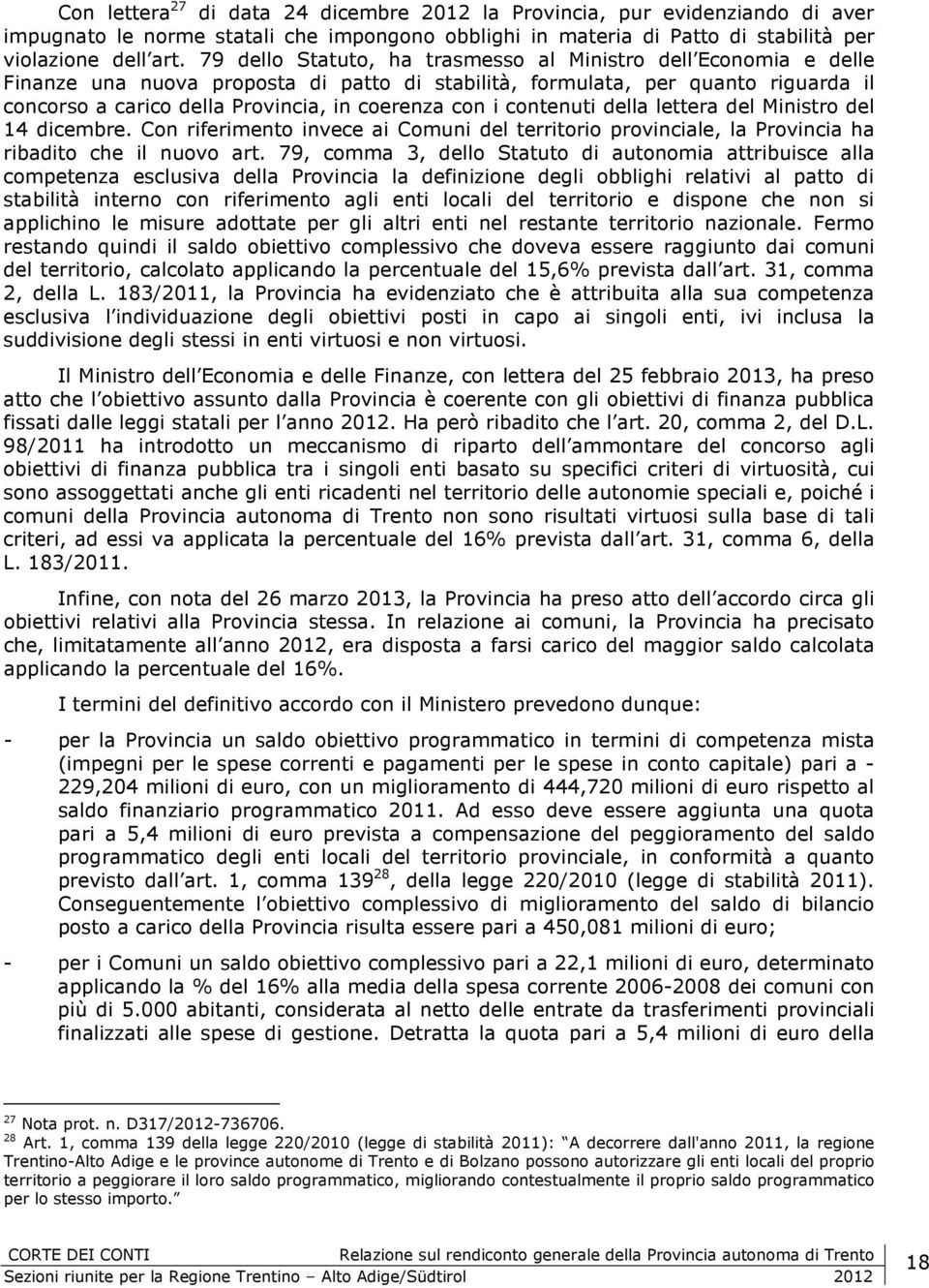 i contenuti della lettera del Ministro del 14 dicembre. Con riferimento invece ai Comuni del territorio provinciale, la Provincia ha ribadito che il nuovo art.