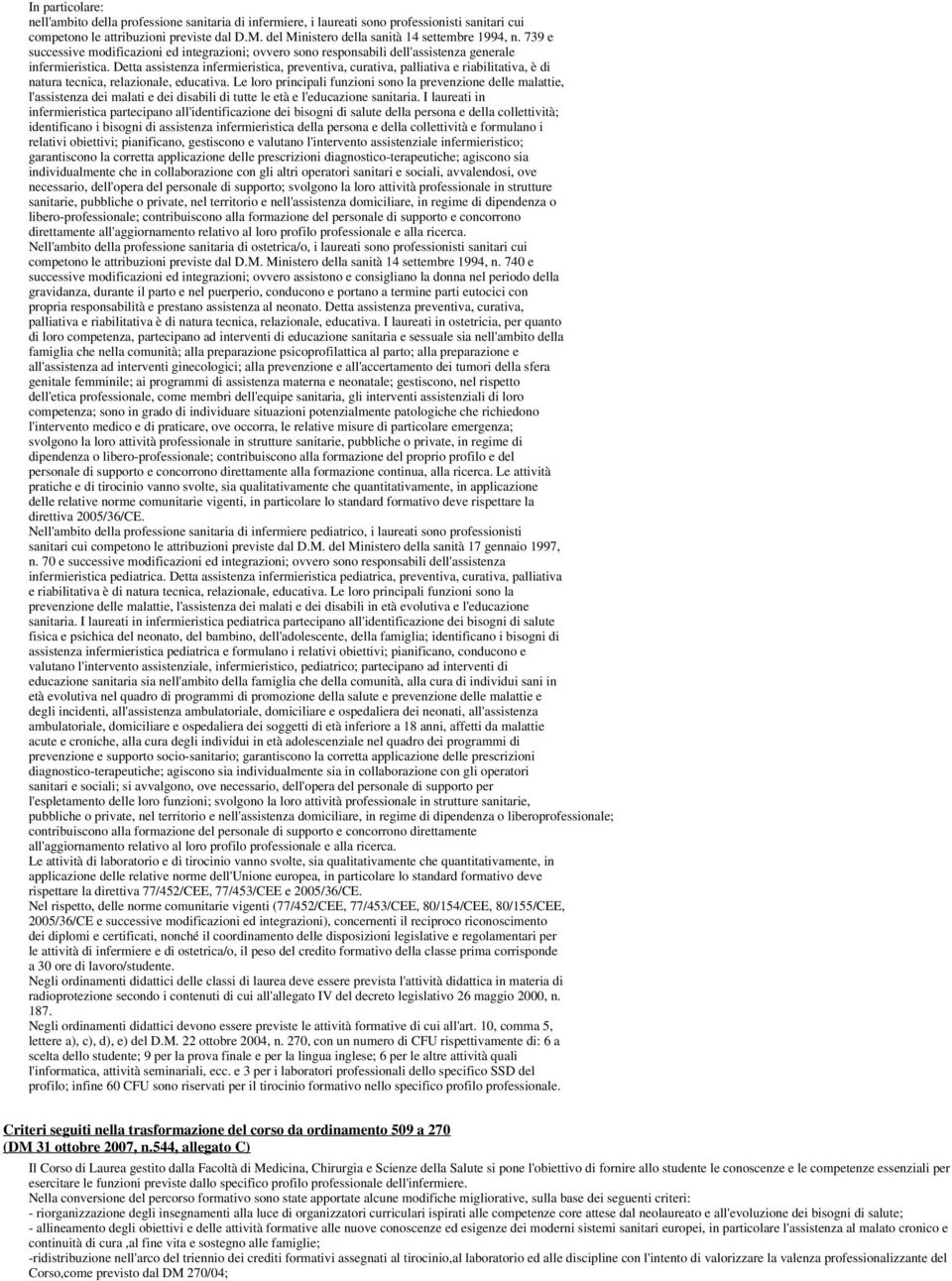 Detta assistenza infermieristica, preventiva, curativa, palliativa e riabilitativa, è di natura tecnica, relazionale, educativa.