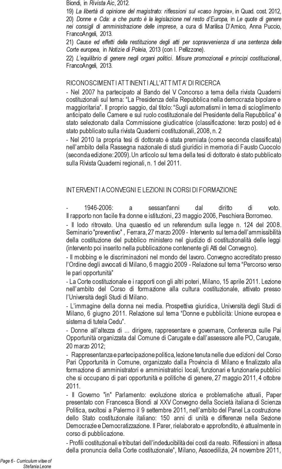 2013. 21) Cause ed effetti della restituzione degli atti per sopravvenienza di una sentenza della Corte europea, in Notizie di Poleia, 2013 (con I. Pellizzone).