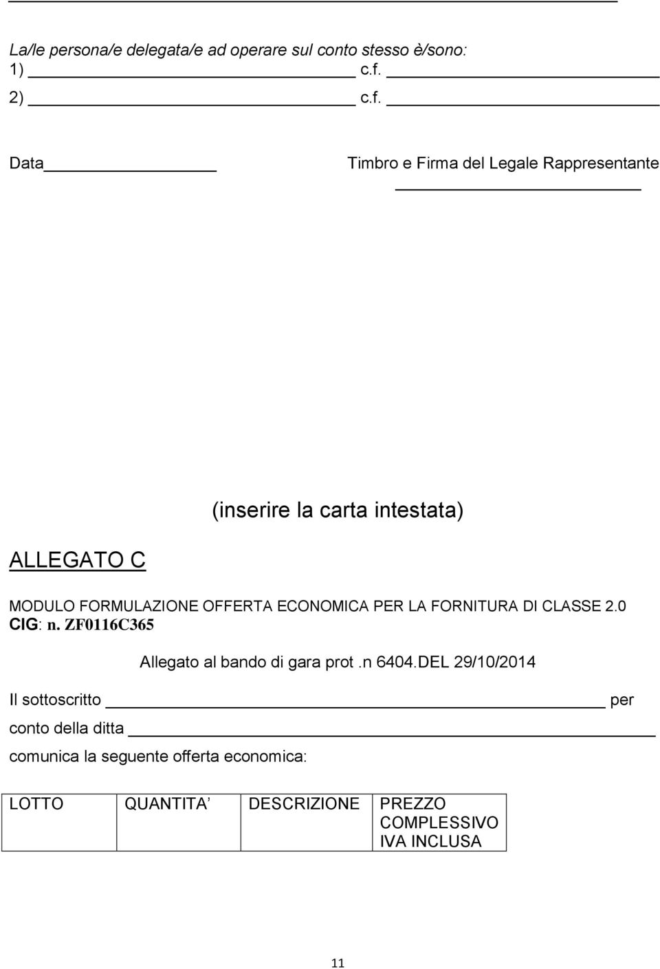 Data Timbro e Firma del Legale Rappresentante (inserire la carta intestata) ALLEGATO C MODULO FORMULAZIONE