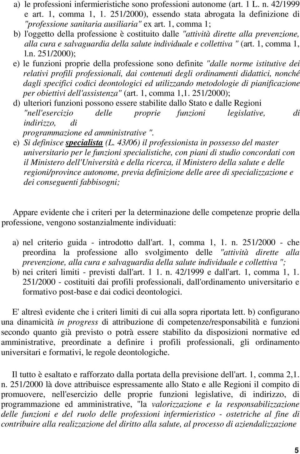 è costituito dalle "attività dirette alla prevenz