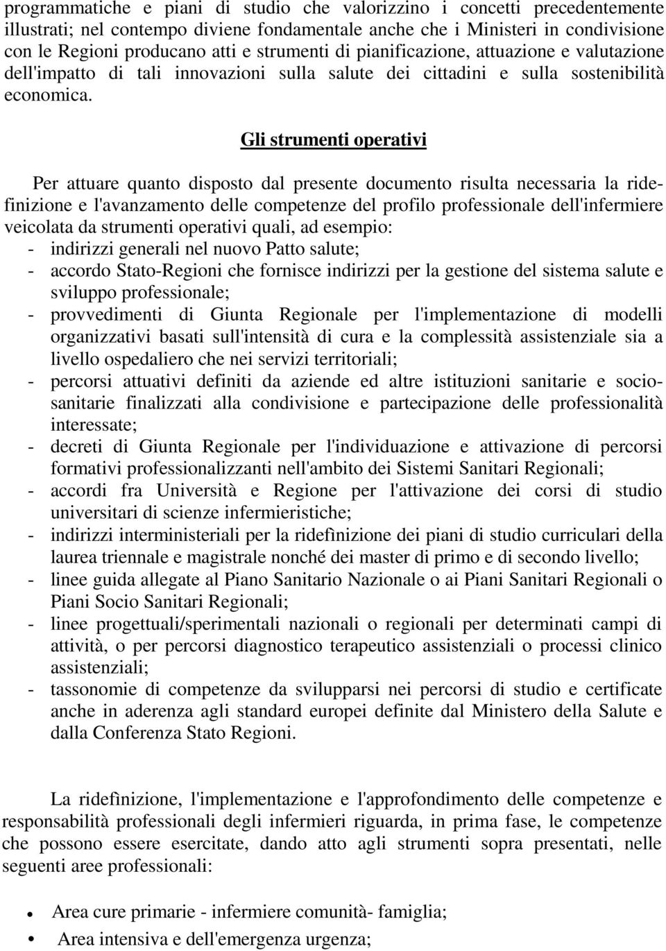 Gli strumenti operativi Per attuare quanto disposto dal presente documento risulta necessaria la ridefinizione e l'avanzamento delle competenze del profilo professionale dell'infermiere veicolata da