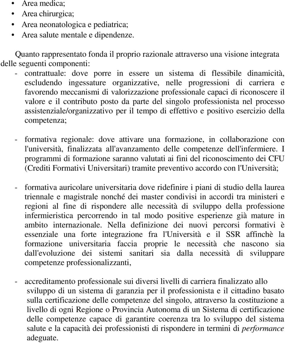 ingessature organizzative, nelle progressioni di carriera e favorendo meccanismi di valorizzazione professionale capaci di riconoscere il valore e il contributo posto da parte del singolo