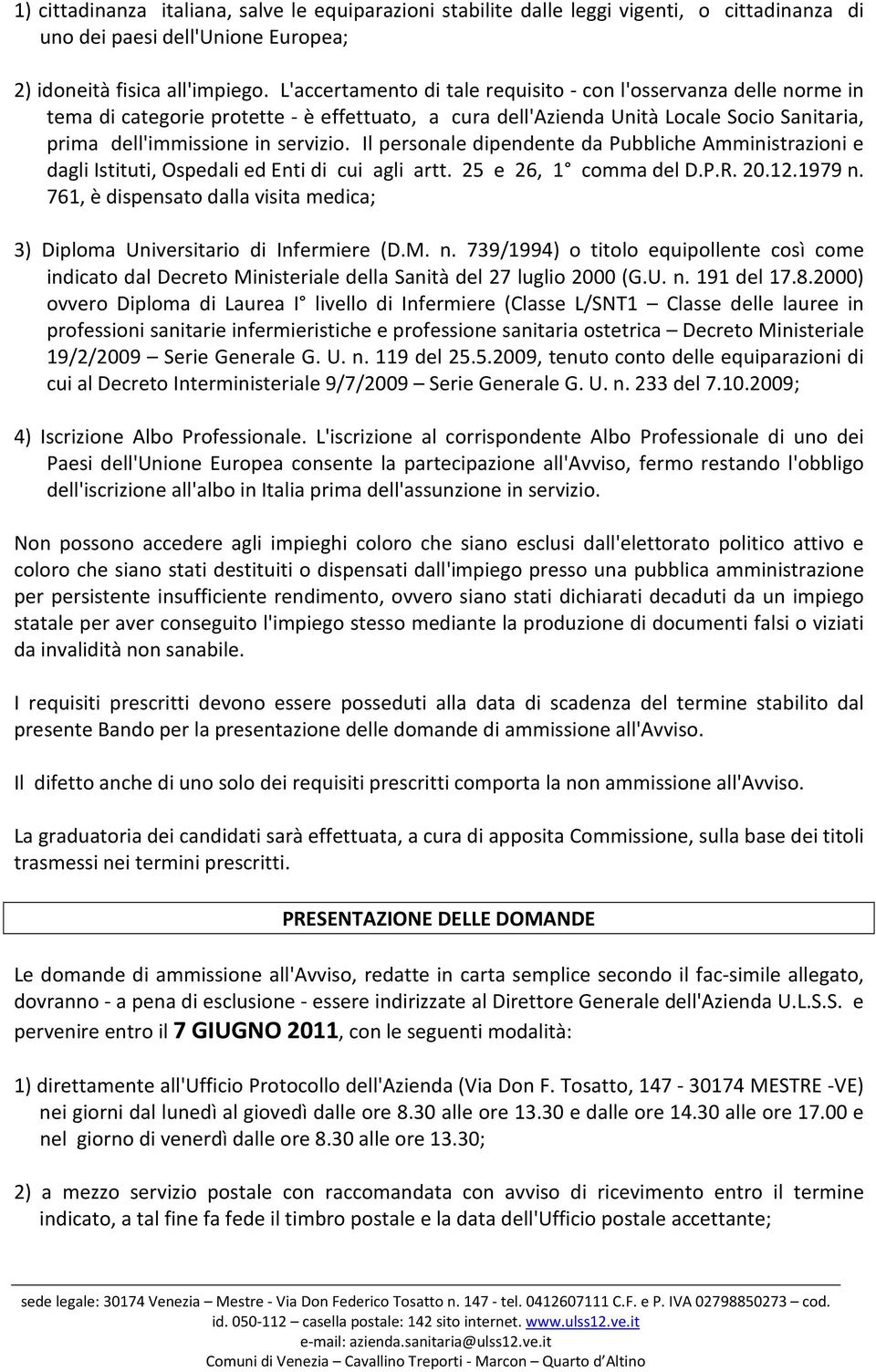 Il personale dipendente da Pubbliche Amministrazioni e dagli Istituti, Ospedali ed Enti di cui agli artt. 25 e 26, 1 comma del D.P.R. 20.12.1979 n.