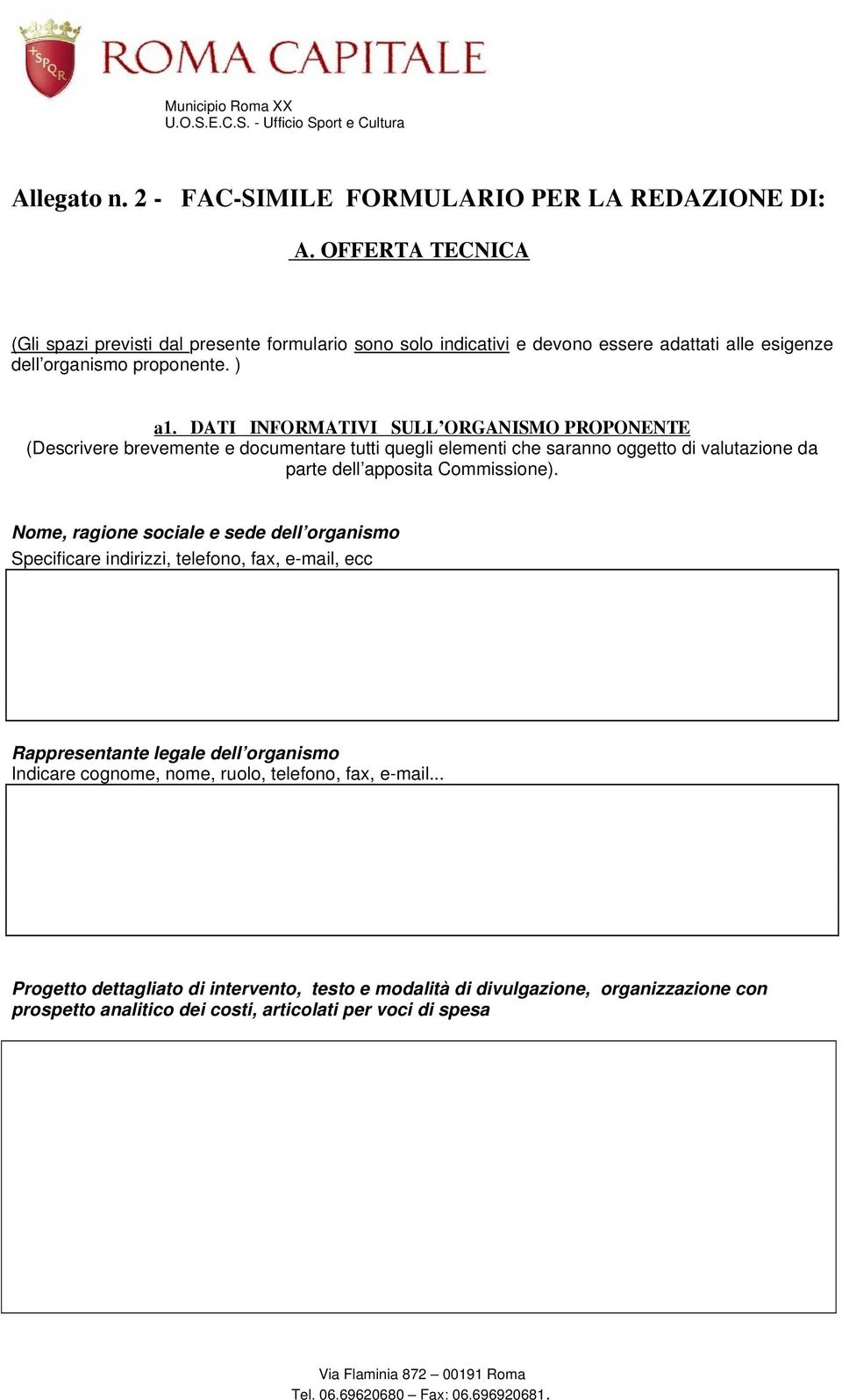 DATI INFORMATIVI SULL ORGANISMO PROPONENTE (Descrivere brevemente e documentare tutti quegli elementi che saranno oggetto di valutazione da parte dell apposita Commissione).