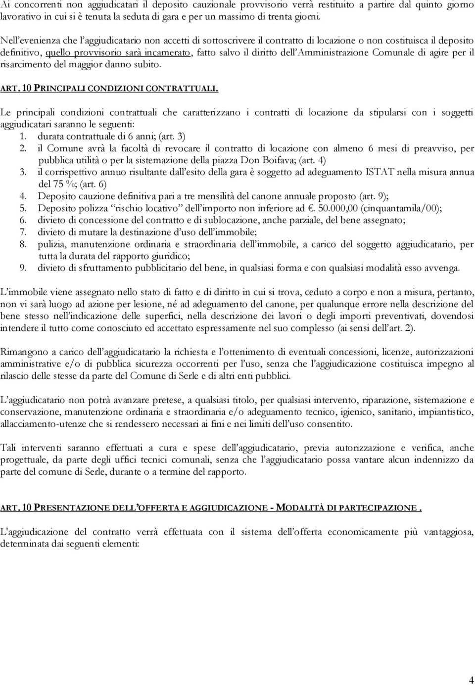 Amministrazione Comunale di agire per il risarcimento del maggior danno subito. ART. 10 PRINCIPALI CONDIZIONI CONTRATTUALI.