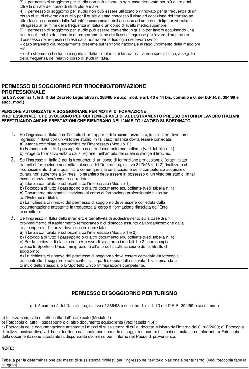 ad altra facoltà concesso dalla Autorità accademica e dell accesso ad un corso di tipo universitario intrapreso al termine della frequenza in Italia o un corso di livello medio/superiore.