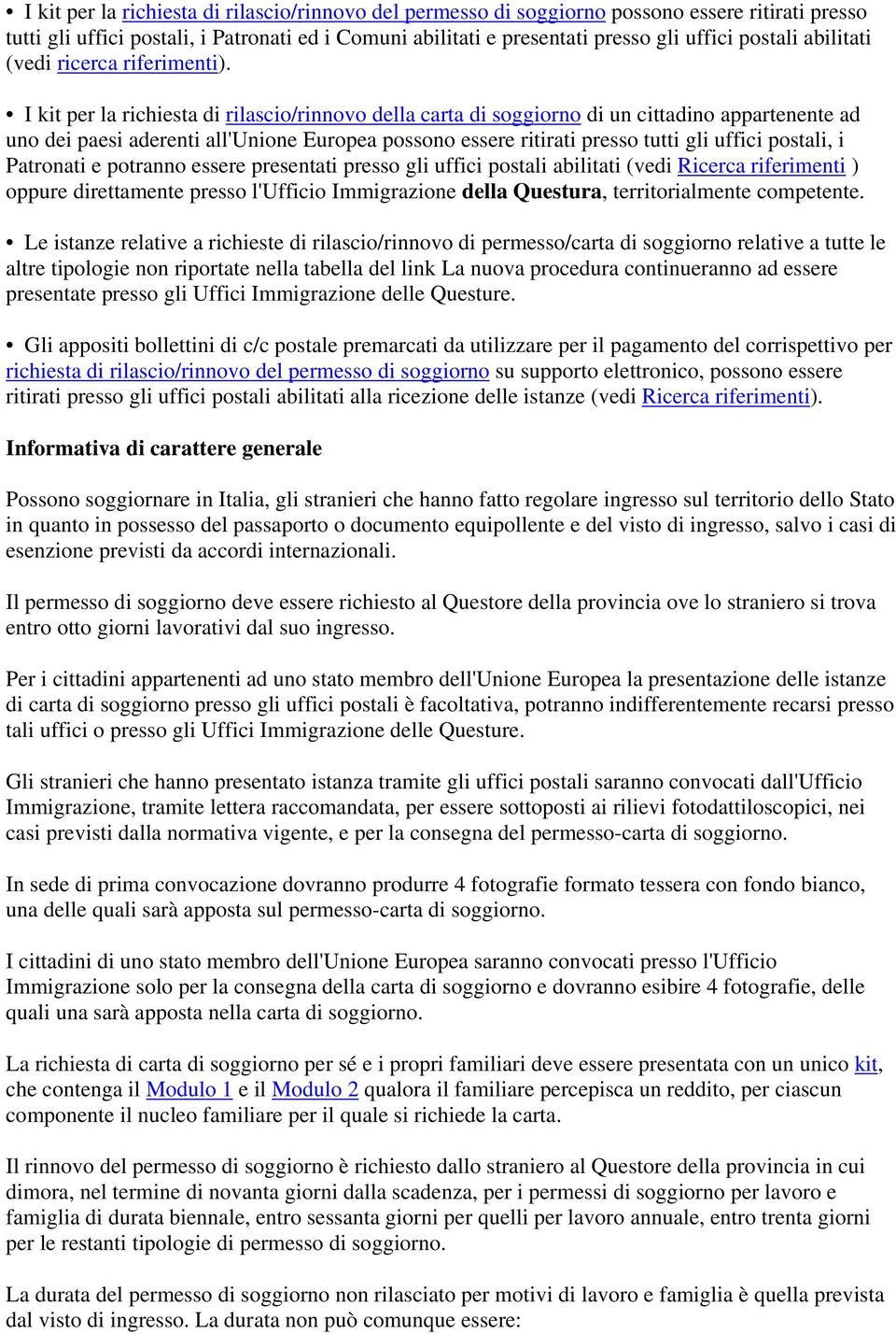 I kit per la richiesta di rilascio/rinnovo della carta di soggiorno di un cittadino appartenente ad uno dei paesi aderenti all'unione Europea possono essere ritirati presso tutti gli uffici postali,