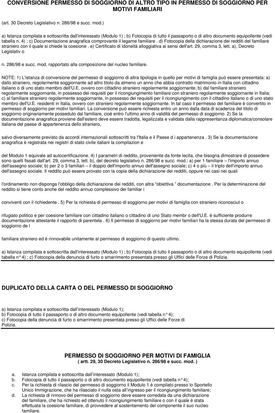 4) ; c) Documentazione anagrafica comprovante il legame familiare. d) Fotocopia della dichiarazione dei redditi del familiare straniero con il quale si chiede la coesione.