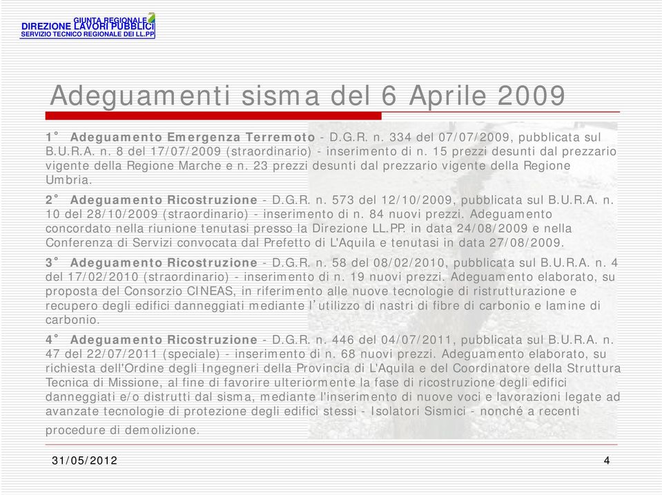 U.R.A. n. 10 del 28/10/2009 (straordinario) - inserimento di n. 84 nuovi prezzi. Adeguamento concordato nella riunione tenutasi presso la Direzione LL.PP.