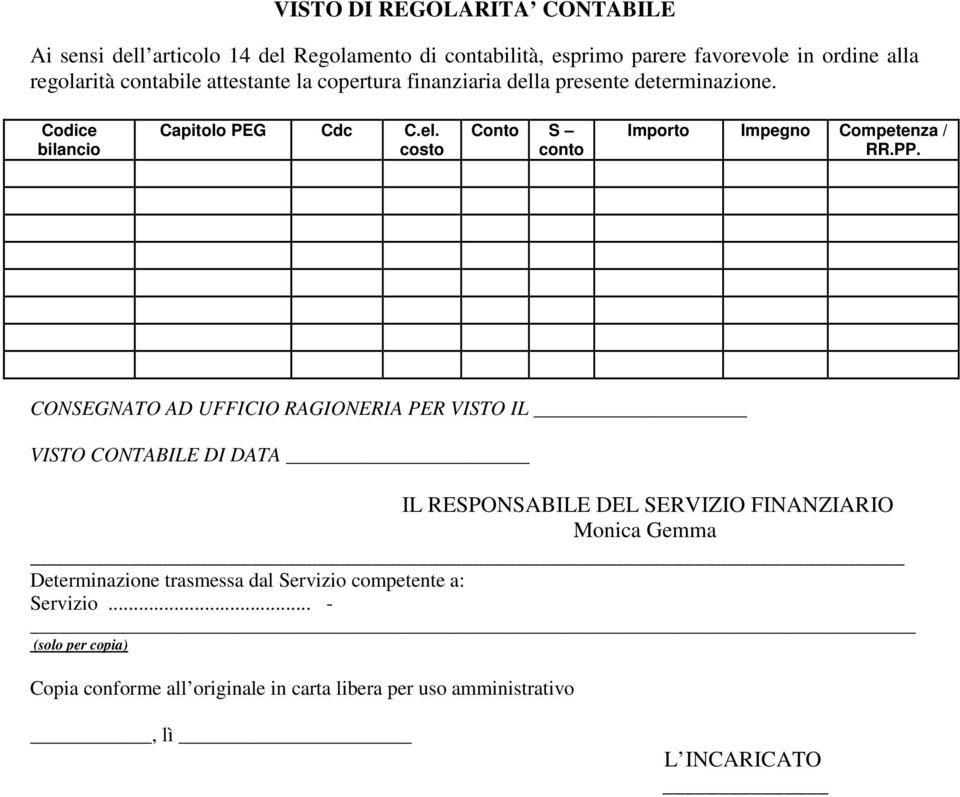 PP. CONSEGNATO AD UFFICIO RAGIONERIA PER VISTO IL VISTO CONTABILE DI DATA IL RESPONSABILE DEL SERVIZIO FINANZIARIO Monica Gemma Determinazione