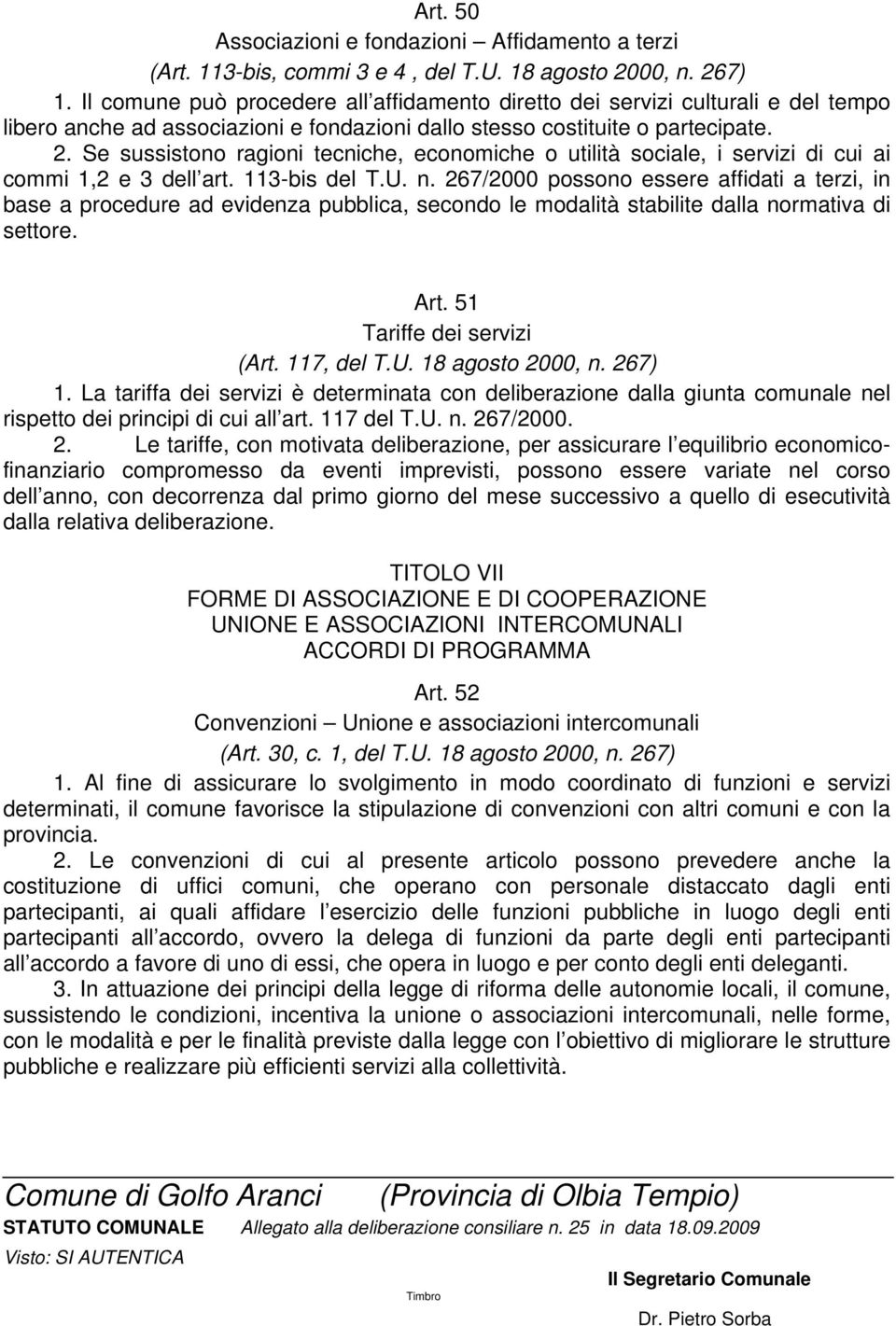 Se sussistono ragioni tecniche, economiche o utilità sociale, i servizi di cui ai commi 1,2 e 3 dell art. 113-bis del T.U. n.