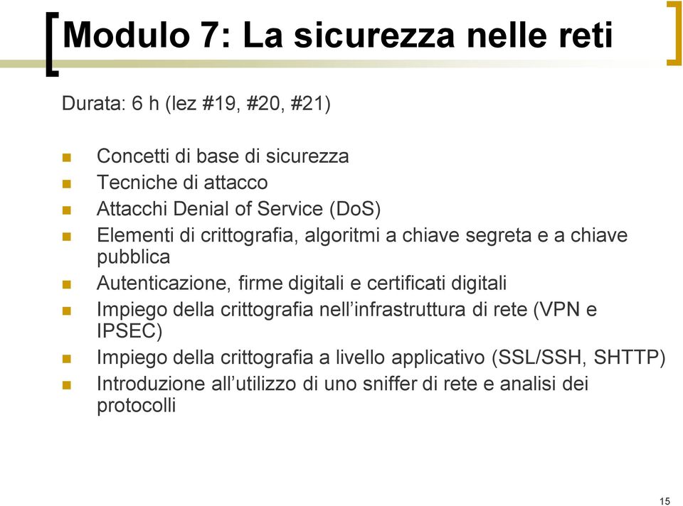 firme digitali e certificati digitali Impiego della crittografia nell infrastruttura di rete (VPN e IPSEC) Impiego della