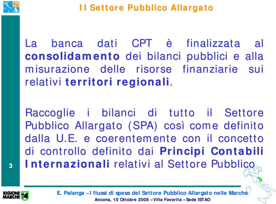 3 Raccoglie i bilanci di tutto il Settore Pubblico Allargato (SPA) così come definito dalla U.E.