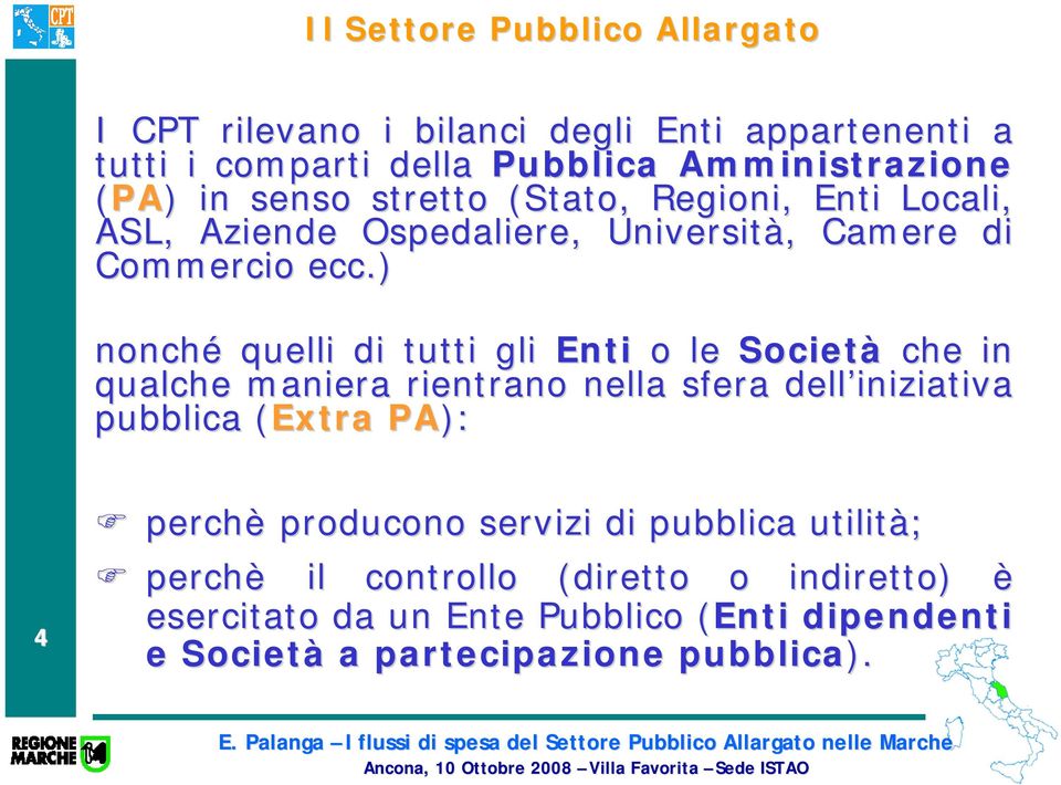 ) nonché quelli di tutti gli Enti o le Società che in qualche maniera rientrano nella sfera dell iniziativa pubblica (Extra( PA): 4 perchè