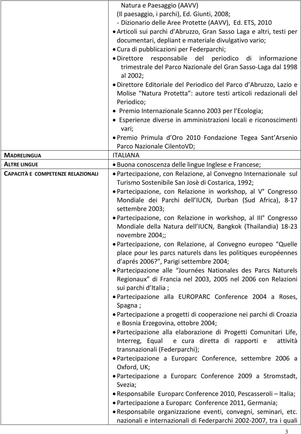 periodico di informazione trimestrale del Parco Nazionale del Gran Sasso Laga dal 1998 al 2002; Direttore Editoriale del Periodico del Parco d Abruzzo, Lazio e Molise Natura Protetta : autore testi