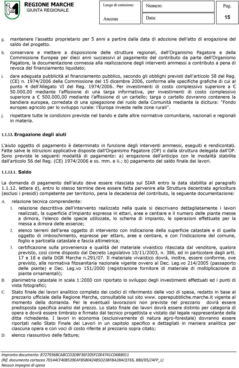 Pagatore, la documentazione connessa alla realizzazione degli interventi ammessi a contributo a pena di revoca del finanziamento liquidato; i.