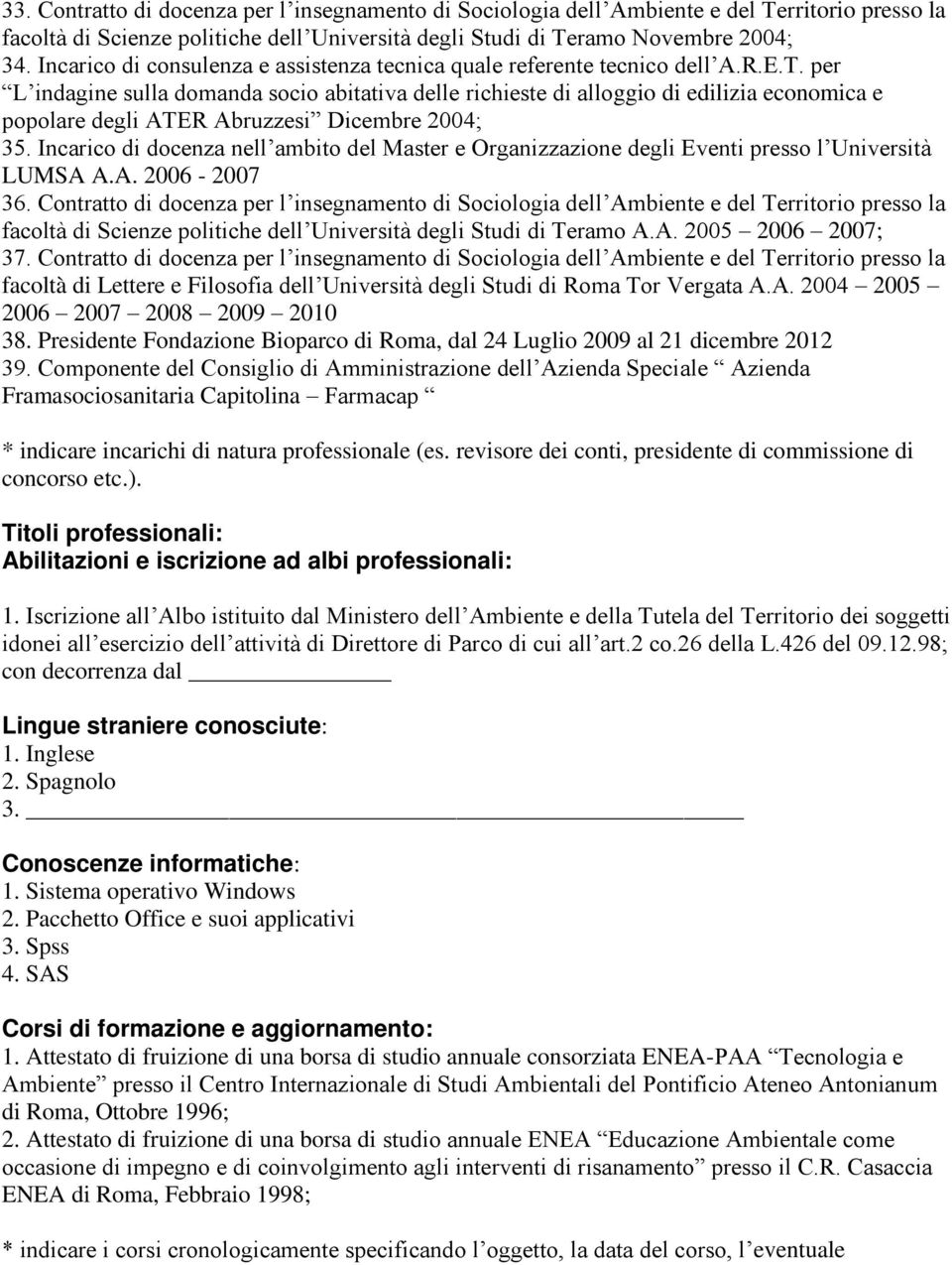 per L indagine sulla domanda socio abitativa delle richieste di alloggio di edilizia economica e popolare degli ATER Abruzzesi Dicembre 2004; 35.