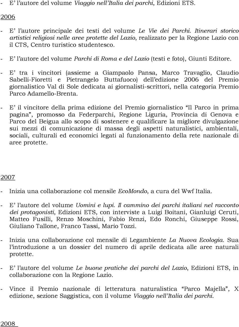 - E l autore del volume Parchi di Roma e del Lazio (testi e foto), Giunti Editore.