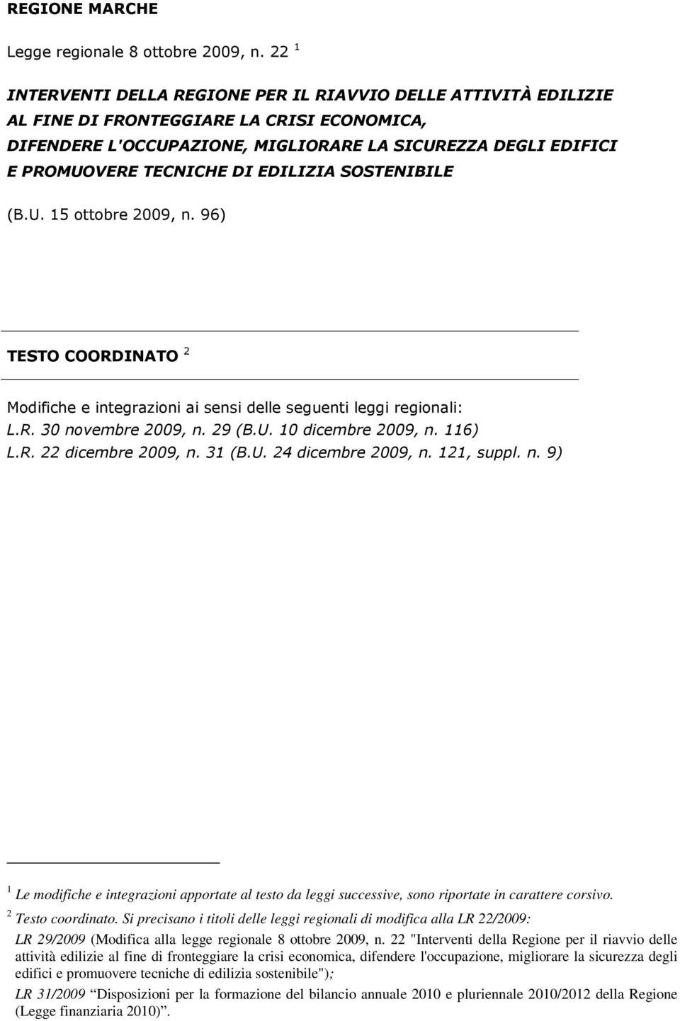 DI EDILIZIA SOSTENIBILE (B.U. 15 ottobre 2009, n. 96) TESTO COORDINATO 2 Modifiche e integrazioni ai sensi delle seguenti leggi regionali: L.R. 30 novembre 2009, n. 29 (B.U. 10 dicembre 2009, n.