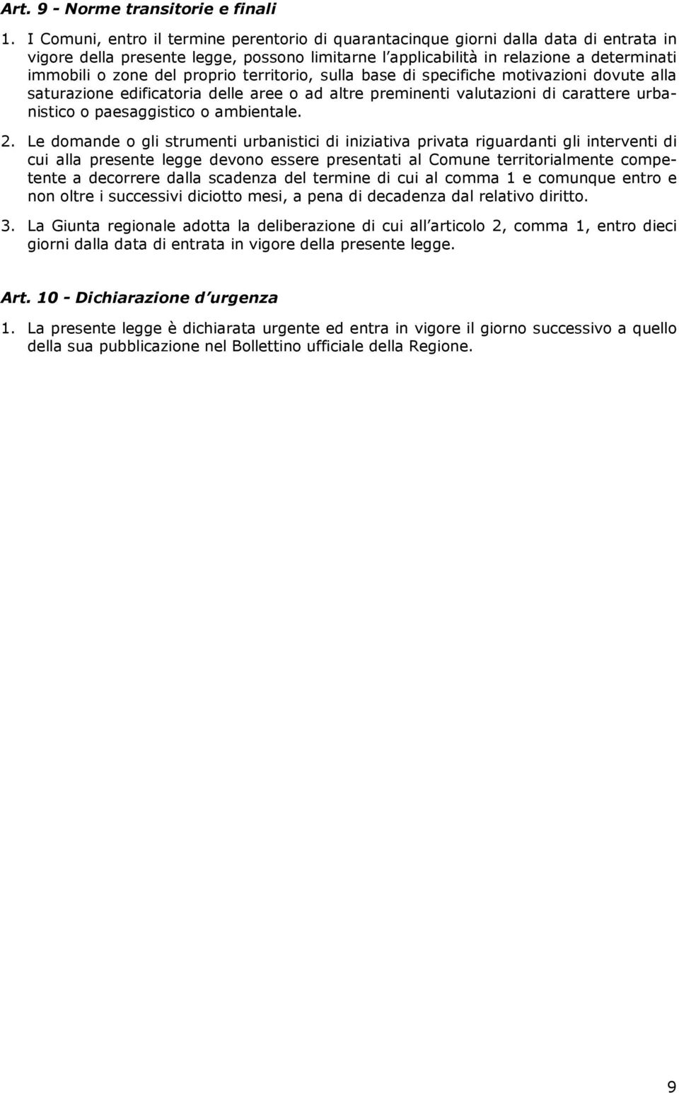 proprio territorio, sulla base di specifiche motivazioni dovute alla saturazione edificatoria delle aree o ad altre preminenti valutazioni di carattere urbanistico o paesaggistico o ambientale. 2.