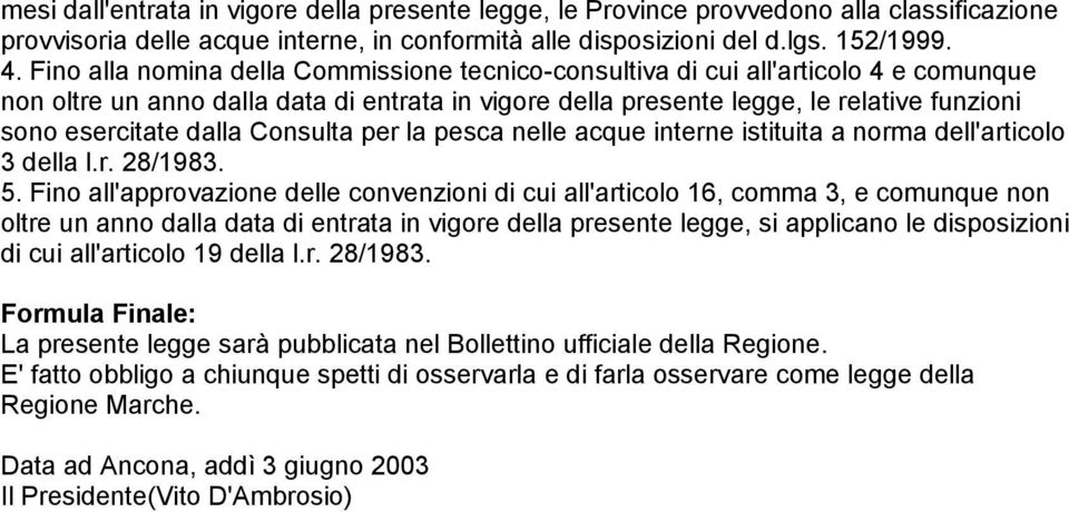 dalla Consulta per la pesca nelle acque interne istituita a norma dell'articolo 3 della l.r. 28/1983. 5.