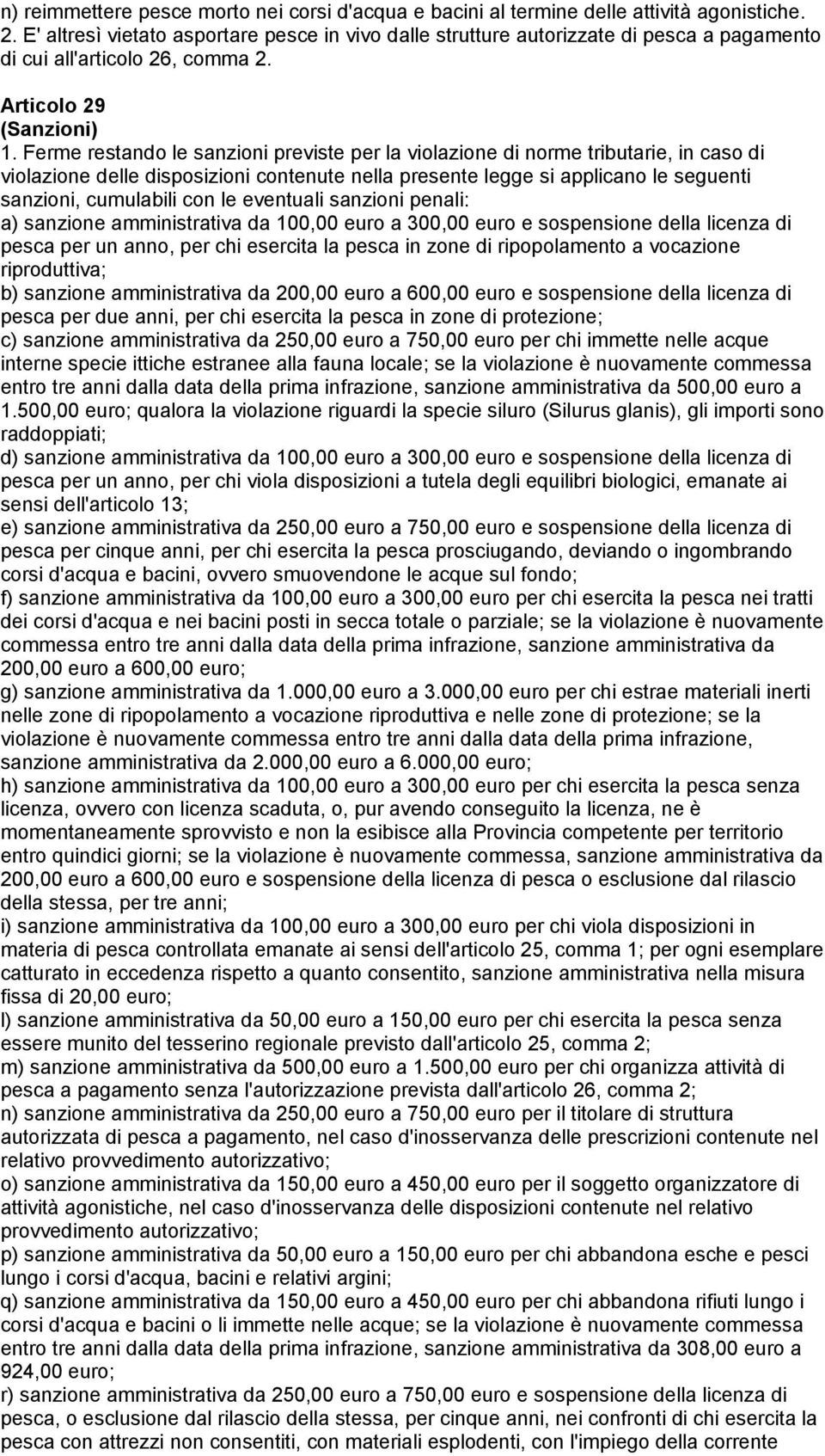 Ferme restando le sanzioni previste per la violazione di norme tributarie, in caso di violazione delle disposizioni contenute nella presente legge si applicano le seguenti sanzioni, cumulabili con le