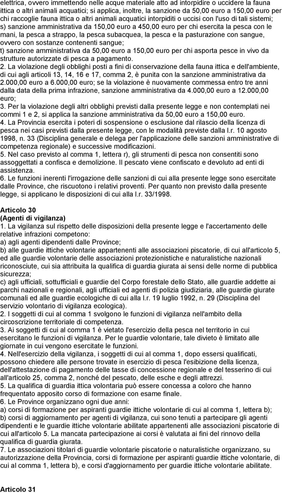 pesca a strappo, la pesca subacquea, la pesca e la pasturazione con sangue, ovvero con sostanze contenenti sangue; t) sanzione amministrativa da 50,00 euro a 150,00 euro per chi asporta pesce in vivo