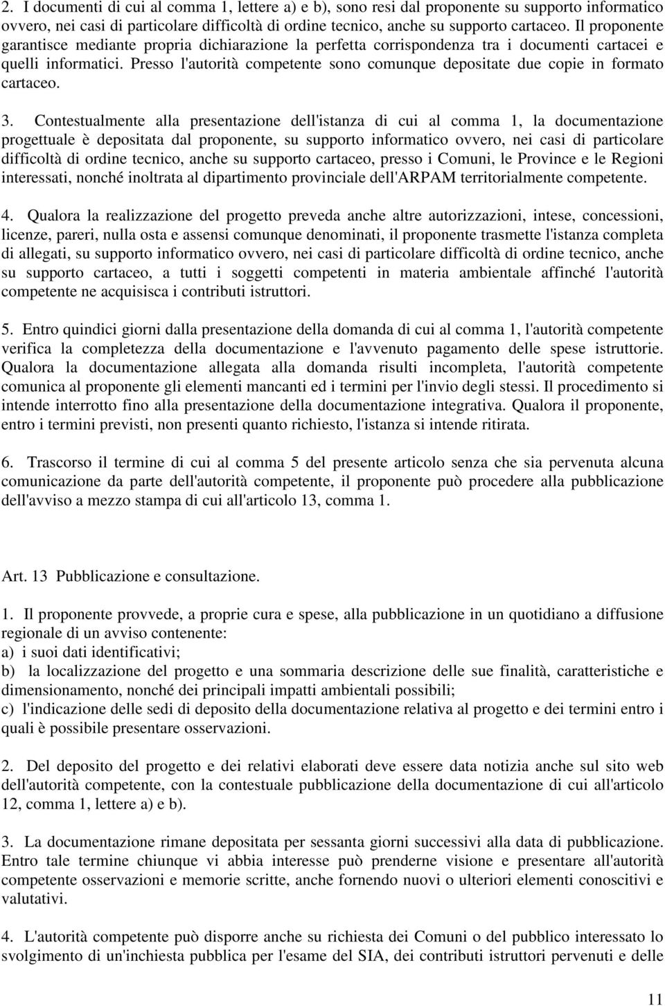 Presso l'autorità competente sono comunque depositate due copie in formato cartaceo. 3.