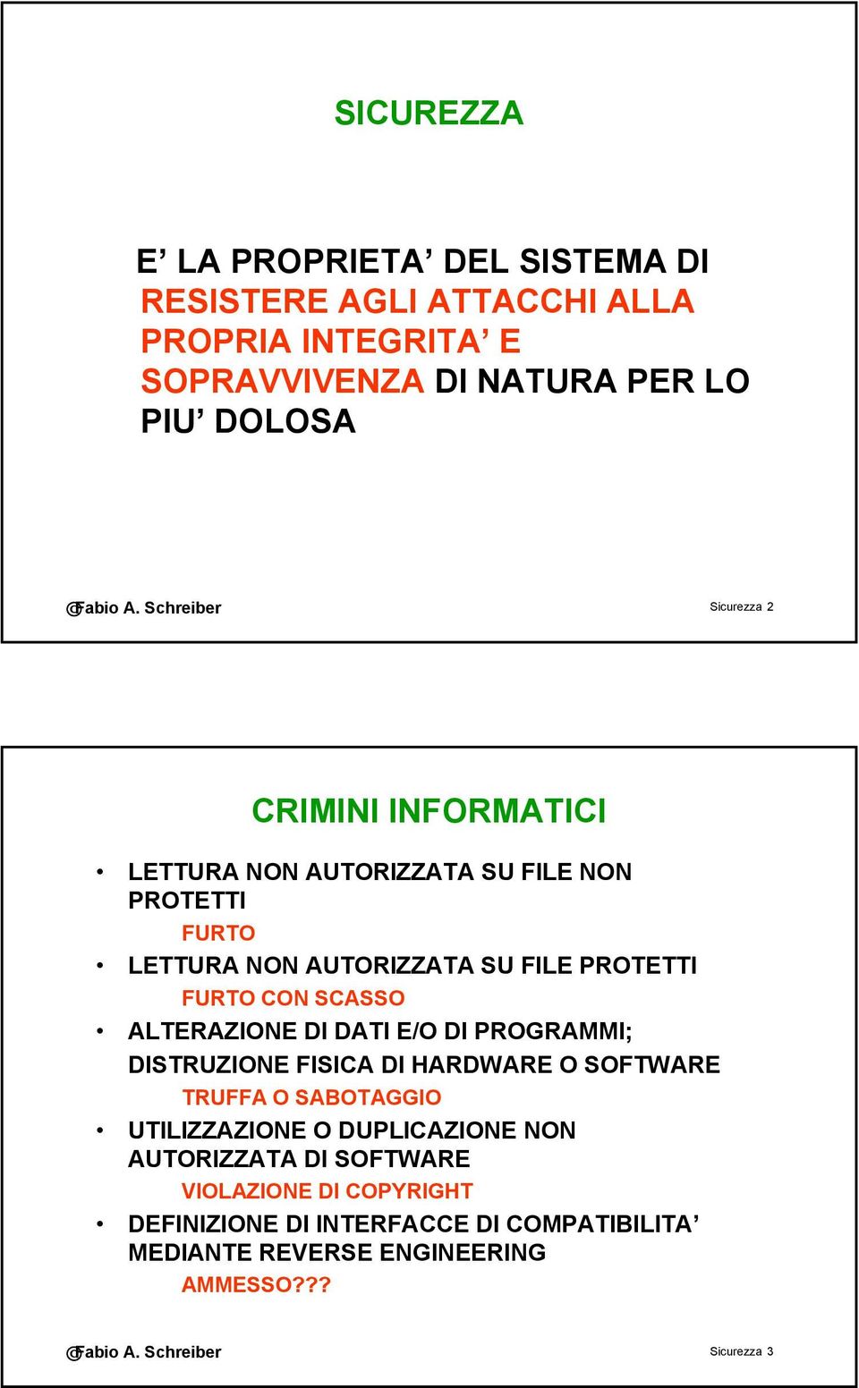 SCASSO ALTERAZIONE DI DATI E/O DI PROGRAMMI; DISTRUZIONE FISICA DI HARDWARE O SOFTWARE TRUFFA O SABOTAGGIO UTILIZZAZIONE O DUPLICAZIONE