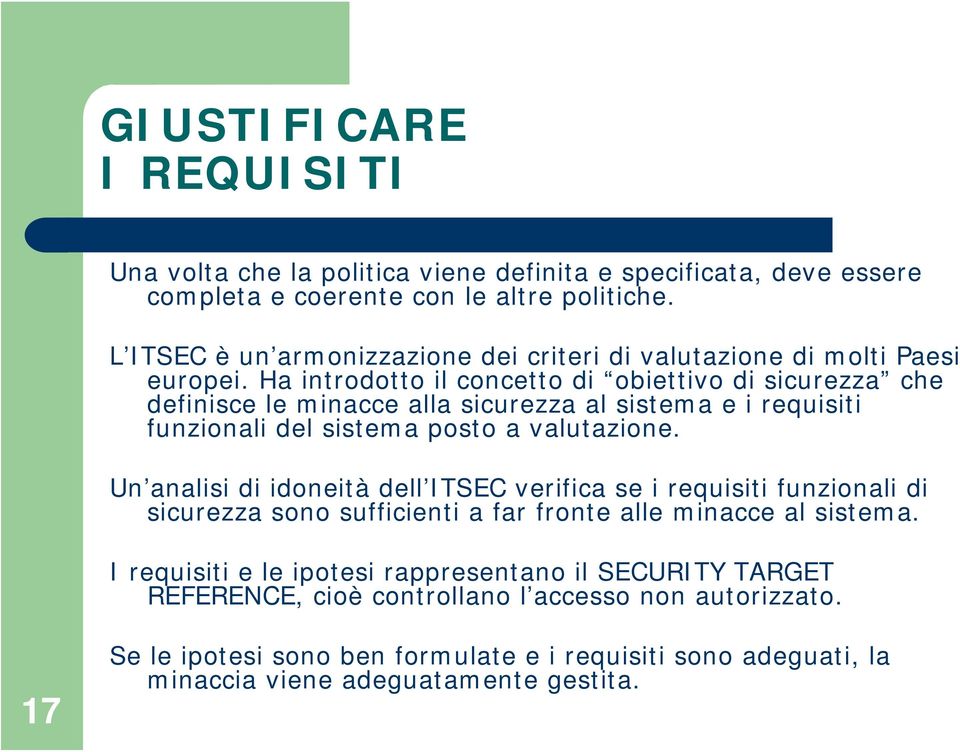 Ha introdotto il concetto di obiettivo di sicurezza che definisce le minacce alla sicurezza al sistema e i requisiti funzionali del sistema posto a valutazione.