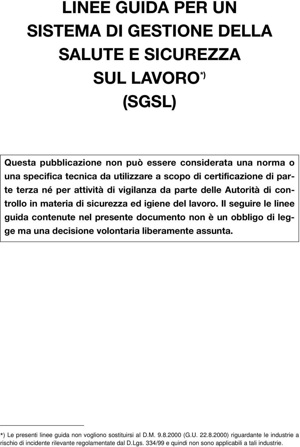 Il seguire le linee guida contenute nel presente documento non è un obbligo di legge ma una decisione volontaria liberamente assunta.