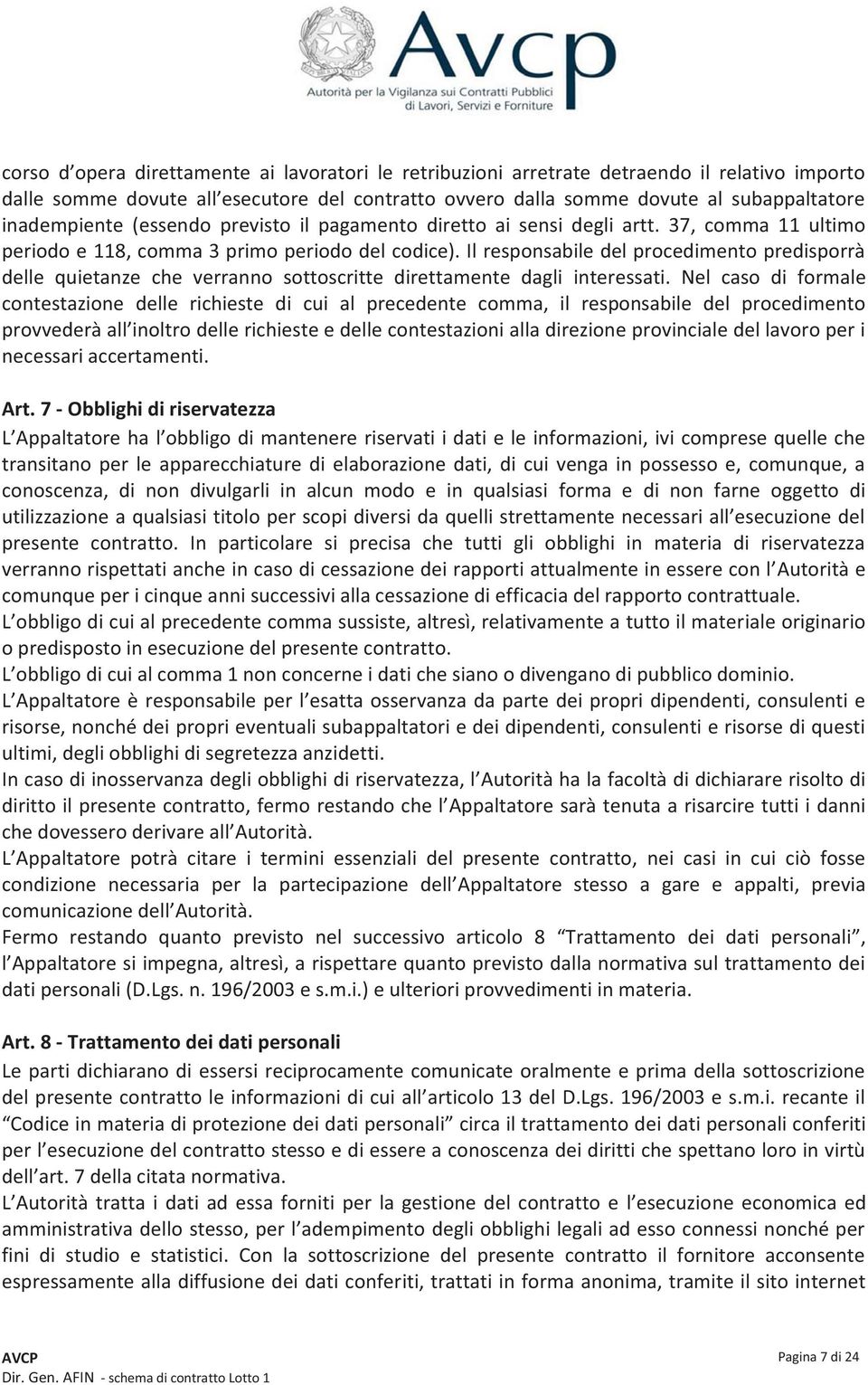 Il responsabile del procedimento predisporrà delle quietanze che verranno sottoscritte direttamente dagli interessati.