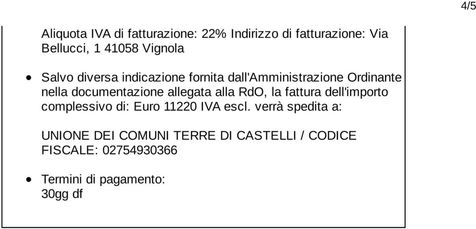 allegata alla RdO, la fattura dell'importo complessivo di: Euro 11220 IVA escl.