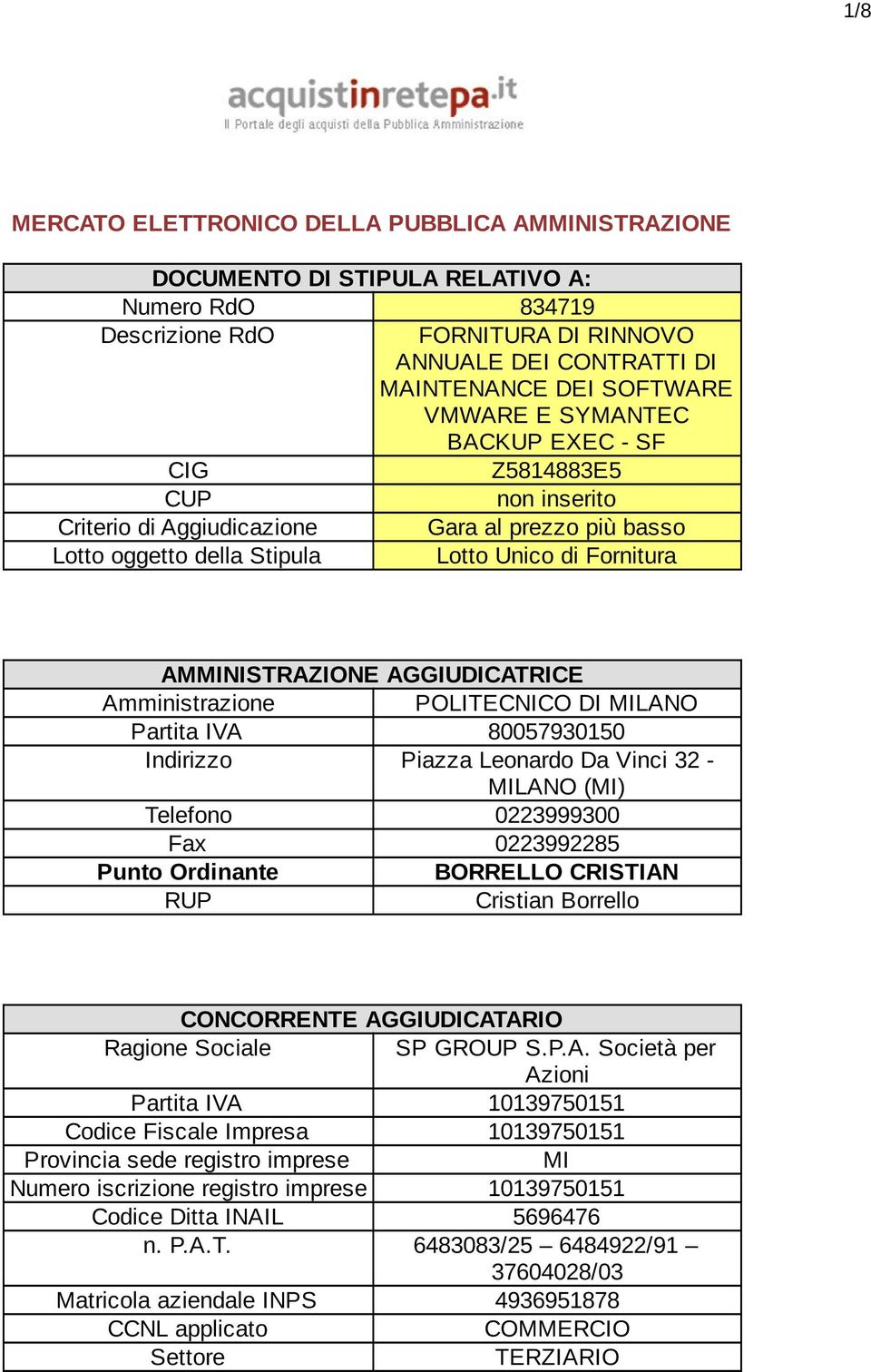 Amministrazione POLITECNICO DI MILANO Partita IVA 80057930150 Indirizzo Piazza Leonardo Da Vinci 32 - MILANO (MI) Telefono 0223999300 Fax 0223992285 Punto Ordinante BORRELLO CRISTIAN RUP Cristian