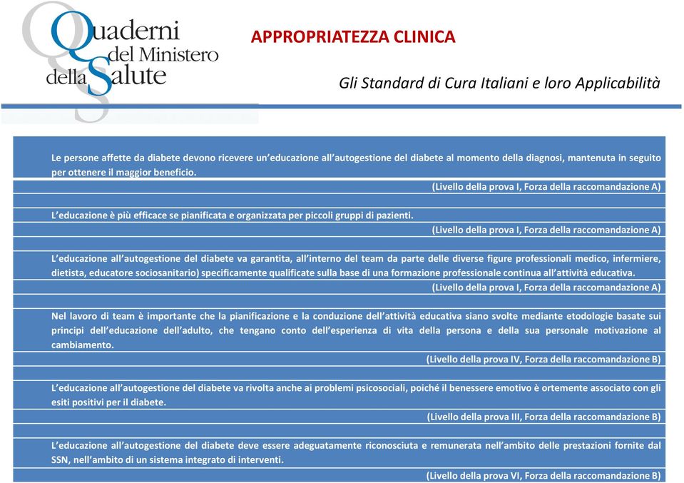 diabetologiche italiane (AMD e SID) con l intento di fornire ai clinici, ai (Livello della prova I, Forza della raccomandazione A) pazienti, ai ricercatori e a quanti sono coinvolti nella cura del