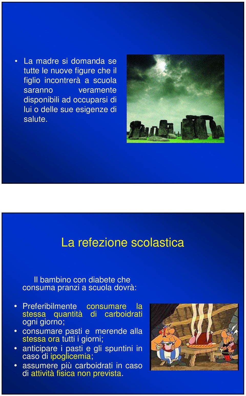 La refezione scolastica Il bambino con diabete che consuma pranzi a scuola dovrà: Preferibilmente consumare la stessa