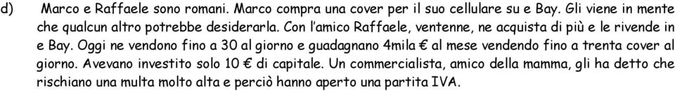 Con l amico Raffaele, ventenne, ne acquista di più e le rivende in e Bay.