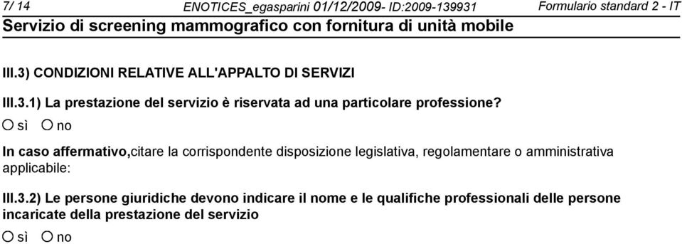 In caso affermativo,citare la corrispondente disposizione legislativa, regolamentare o amministrativa applicabile: