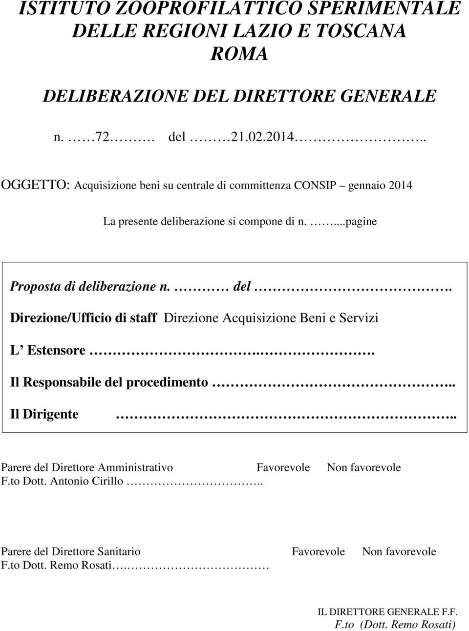 berazione si compone di n....pagine Proposta di deliberazione n. del. Direzione/Ufficio di staff Direzione Acquisizione Beni e Servizi L Estensore.