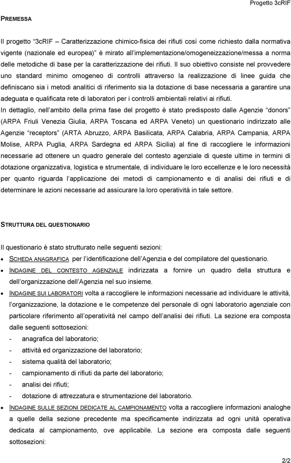 Il suo obiettivo consiste nel provvedere uno standard minimo omogeneo di controlli attraverso la realizzazione di linee guida che definiscano sia i metodi analitici di riferimento sia la dotazione di